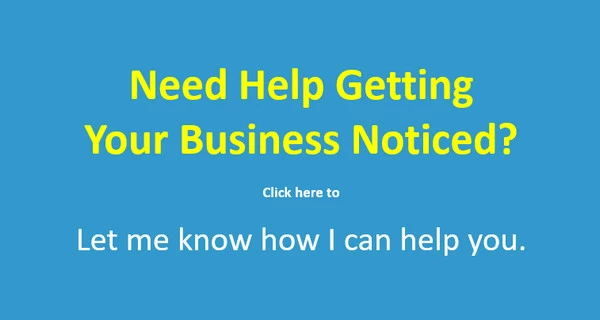 Need Help Getting Your Business Noticed?