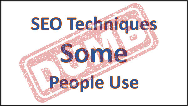 SEO Techniques Some People Use - marked DUMB