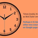 Times [really] are a-changin'. as Bob Dylan once sang. Perhaps it IS time to seek other new ways of ranking on Google page one