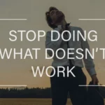 Stop Doing What Doesn't Work