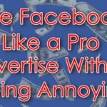 Use Facebooik Like a Pro Advertise Without Being Annoying