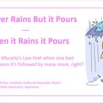 It Never Rains But if Pours When it Rains it Pours